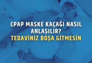 CPAP Maske Kaçağı Nasıl Anlaşılır? Tedaviniz Boşa Gitmesin